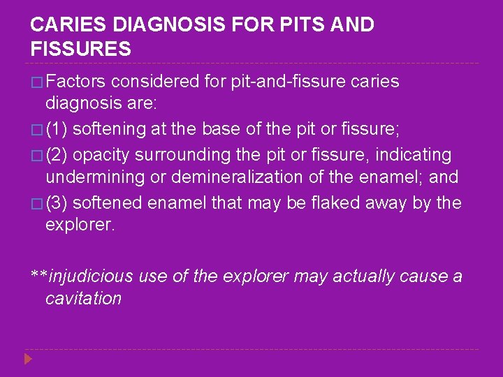 CARIES DIAGNOSIS FOR PITS AND FISSURES � Factors considered for pit-and-fissure caries diagnosis are: