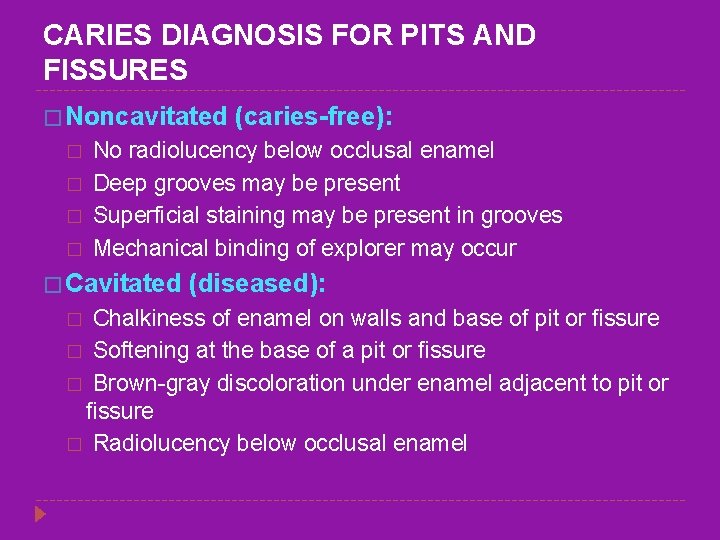 CARIES DIAGNOSIS FOR PITS AND FISSURES � Noncavitated (caries-free): � No radiolucency below occlusal