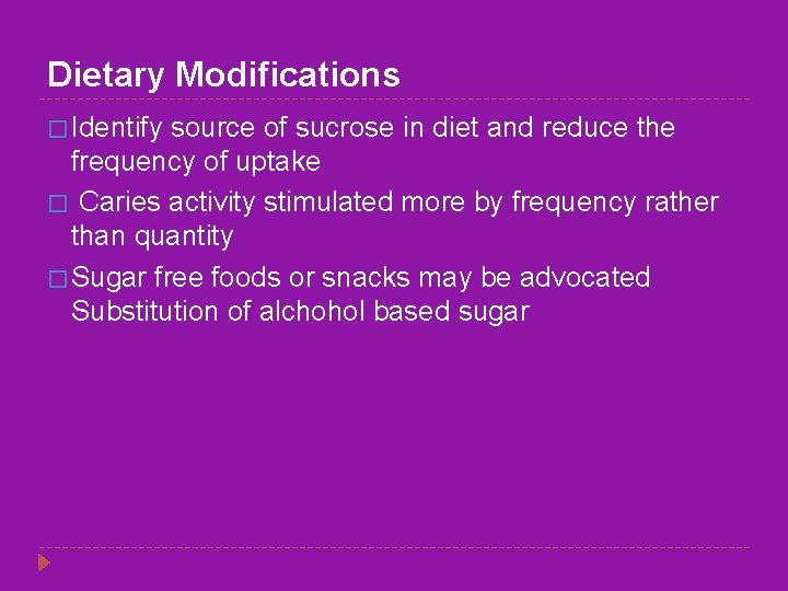 Dietary Modifications � Identify source of sucrose in diet and reduce the frequency of