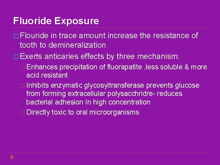 Fluoride Exposure � Flouride in trace amount increase the resistance of tooth to demineralization