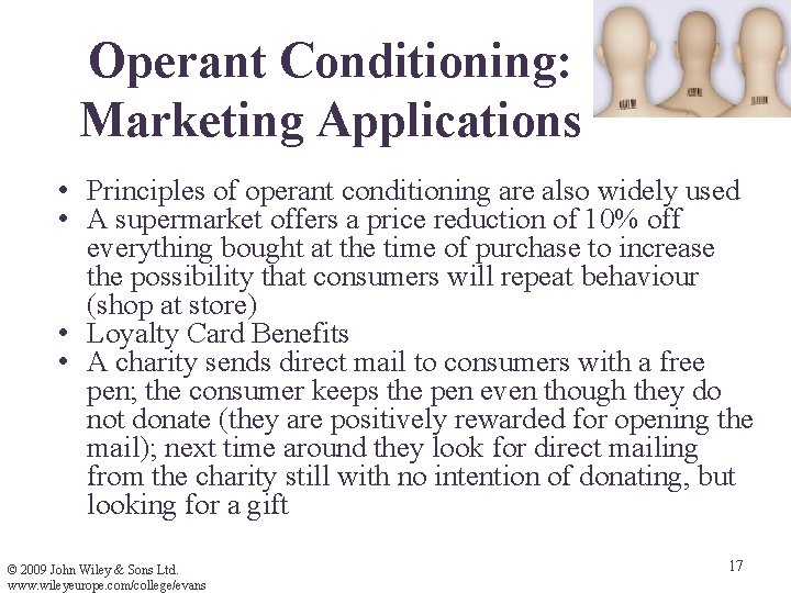 Operant Conditioning: Marketing Applications • Principles of operant conditioning are also widely used • Operant Conditioning: Marketing Applications • Principles of operant conditioning are also widely used •