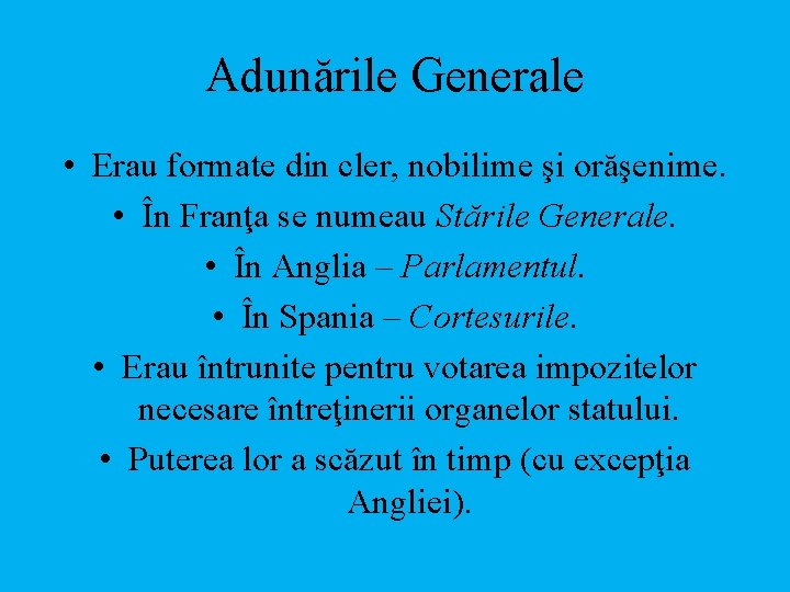 Adunările Generale • Erau formate din cler, nobilime şi orăşenime. • În Franţa se