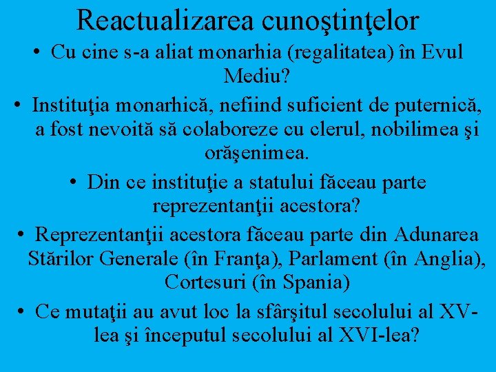 Reactualizarea cunoştinţelor • Cu cine s-a aliat monarhia (regalitatea) în Evul Mediu? • Instituţia