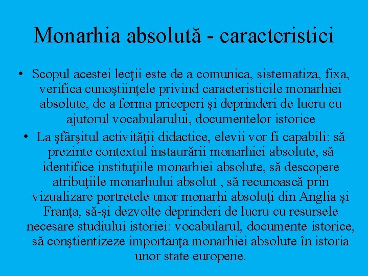 Monarhia absolută - caracteristici • Scopul acestei lecţii este de a comunica, sistematiza, fixa,