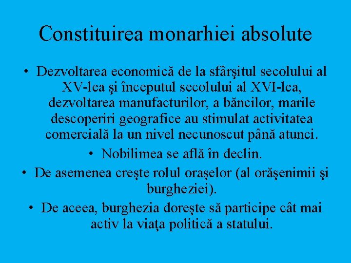 Constituirea monarhiei absolute • Dezvoltarea economică de la sfârşitul secolului al XV-lea şi începutul