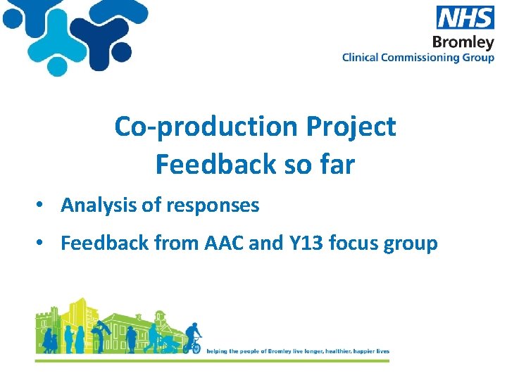 Co-production Project Feedback so far • Analysis of responses • Feedback from AAC and