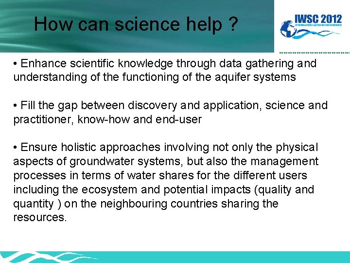 How can science help ? • Enhance scientific knowledge through data gathering and understanding