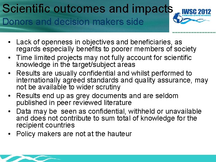 Scientific outcomes and impacts Donors and decision makers side • Lack of openness in