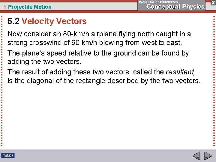 5 Projectile Motion 5. 2 Velocity Vectors Now consider an 80 -km/h airplane flying