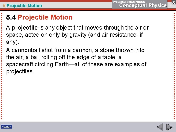 5 Projectile Motion 5. 4 Projectile Motion A projectile is any object that moves