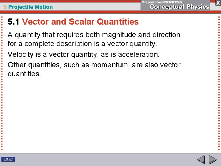 5 Projectile Motion 5. 1 Vector and Scalar Quantities A quantity that requires both