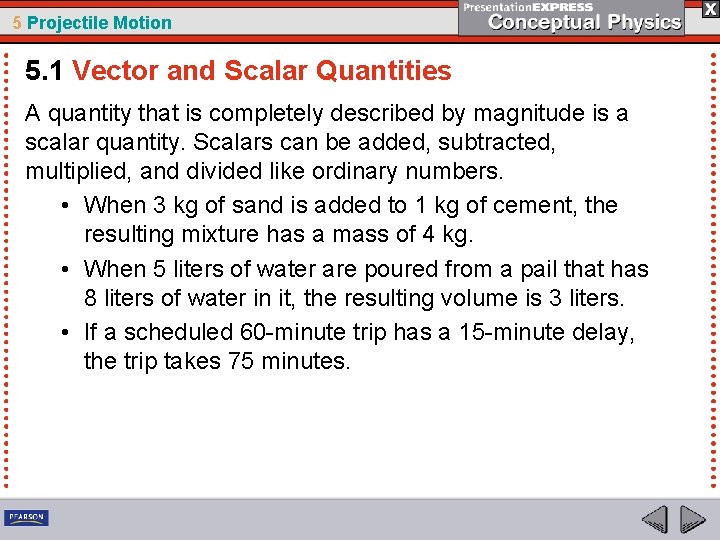 5 Projectile Motion 5. 1 Vector and Scalar Quantities A quantity that is completely