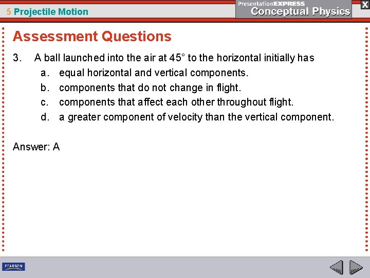 5 Projectile Motion Assessment Questions 3. A ball launched into the air at 45°