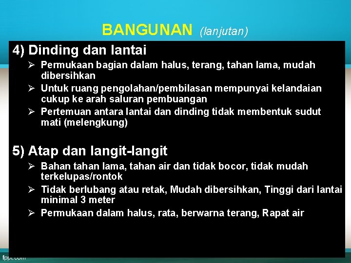 BANGUNAN (lanjutan) 4) Dinding dan lantai Ø Permukaan bagian dalam halus, terang, tahan lama,