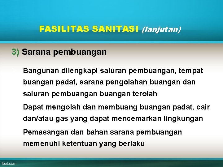 FASILITAS SANITASI (lanjutan) 3) Sarana pembuangan Ø Bangunan dilengkapi saluran pembuangan, tempat buangan padat,