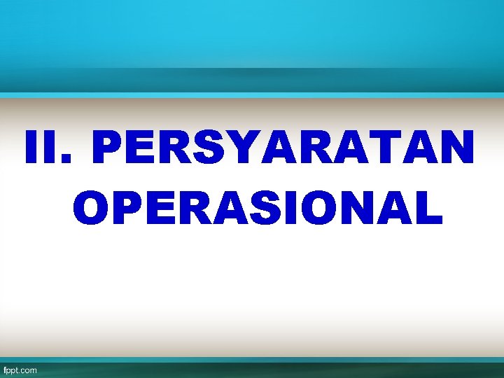 II. PERSYARATAN OPERASIONAL 