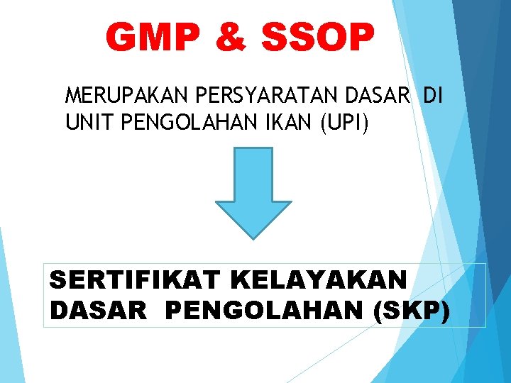 GMP & SSOP MERUPAKAN PERSYARATAN DASAR DI UNIT PENGOLAHAN IKAN (UPI) SERTIFIKAT KELAYAKAN DASAR