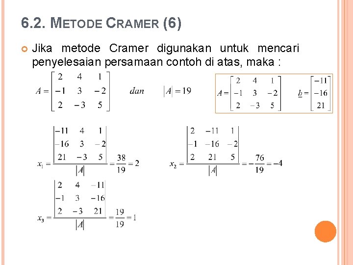 6. 2. METODE CRAMER (6) Jika metode Cramer digunakan untuk mencari penyelesaian persamaan contoh