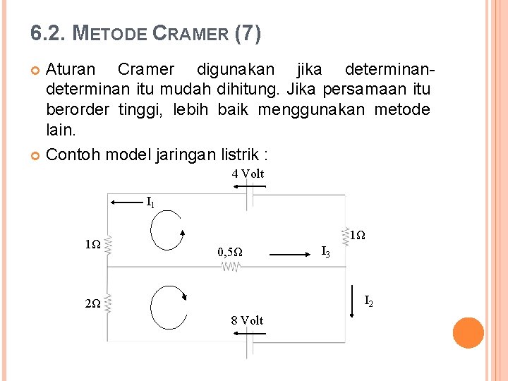 6. 2. METODE CRAMER (7) Aturan Cramer digunakan jika determinan itu mudah dihitung. Jika