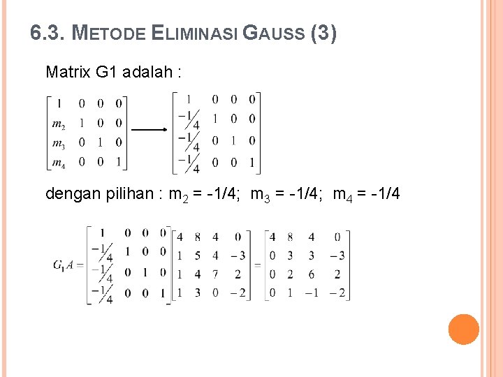 6. 3. METODE ELIMINASI GAUSS (3) Matrix G 1 adalah : dengan pilihan :