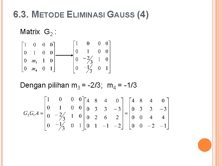 6. 3. METODE ELIMINASI GAUSS (4) Matrix G 2 : Dengan pilihan m 3