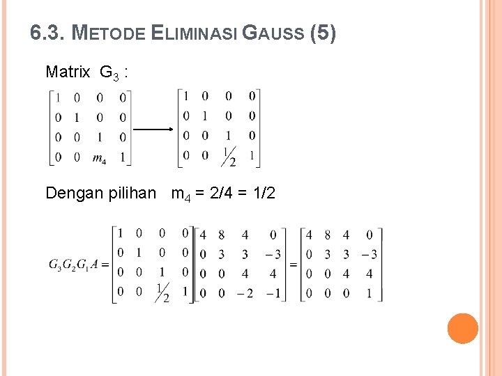 6. 3. METODE ELIMINASI GAUSS (5) Matrix G 3 : Dengan pilihan m 4