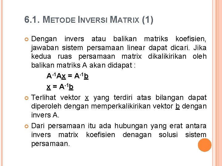 6. 1. METODE INVERSI MATRIX (1) Dengan invers atau balikan matriks koefisien, jawaban sistem