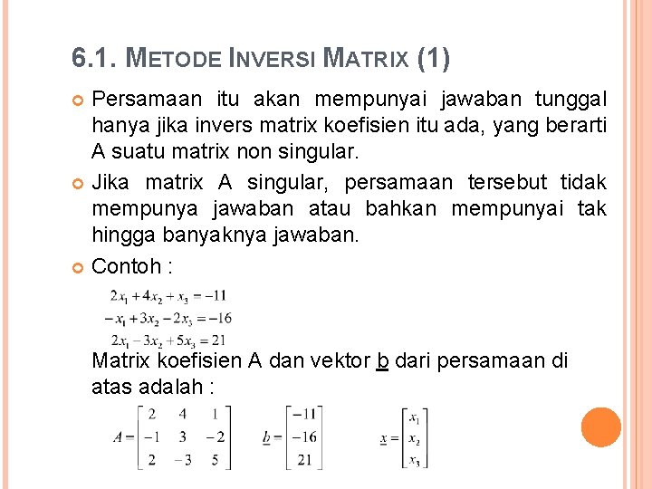 6. 1. METODE INVERSI MATRIX (1) Persamaan itu akan mempunyai jawaban tunggal hanya jika