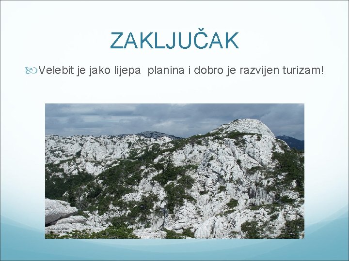 ZAKLJUČAK Velebit je jako lijepa planina i dobro je razvijen turizam! 