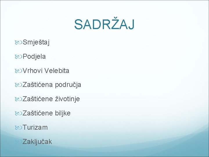 SADRŽAJ Smještaj Podjela Vrhovi Velebita Zaštićena područja Zaštićene životinje Zaštićene biljke Turizam Zaključak 