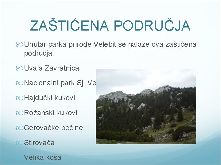 ZAŠTIĆENA PODRUČJA Unutar parka prirode Velebit se nalaze ova zaštićena područja: Uvala Zavratnica Nacionalni