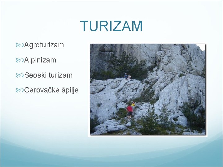 TURIZAM Agroturizam Alpinizam Seoski turizam Cerovačke špilje 