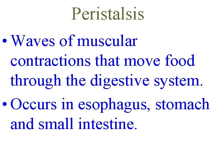Peristalsis • Waves of muscular contractions that move food through the digestive system. •
