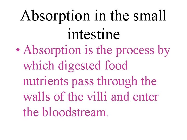 Absorption in the small intestine • Absorption is the process by which digested food