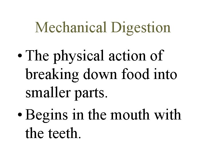Mechanical Digestion • The physical action of breaking down food into smaller parts. •