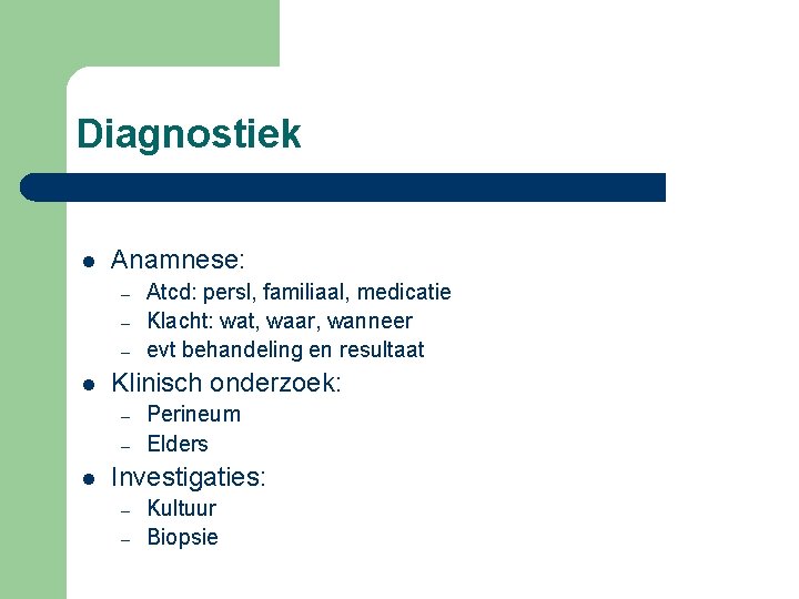 Diagnostiek l Anamnese: – – – l Klinisch onderzoek: – – l Atcd: persl,