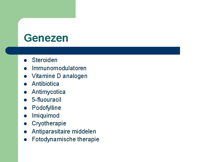 Genezen l l l Steroiden Immunomodulatoren Vitamine D analogen Antibiotica Antimycotica 5 -fluouracil Podofylline