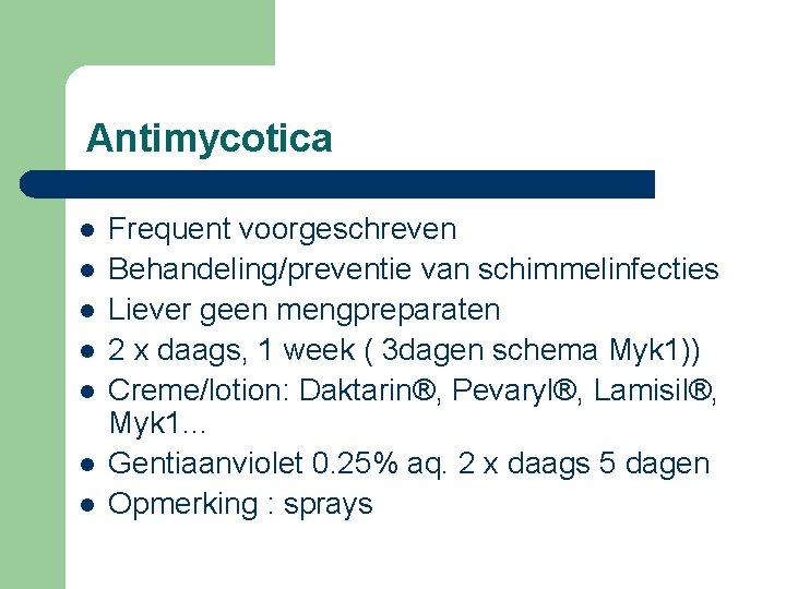 Antimycotica l l l l Frequent voorgeschreven Behandeling/preventie van schimmelinfecties Liever geen mengpreparaten 2