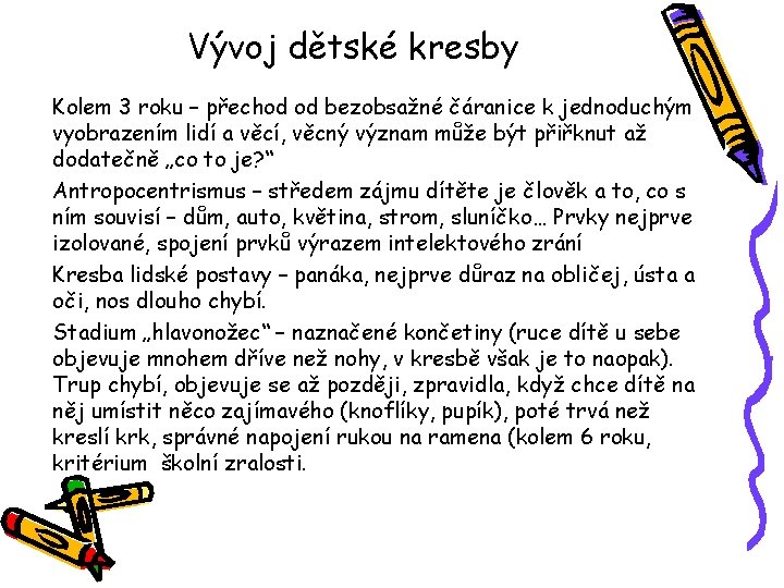 Vývoj dětské kresby Kolem 3 roku – přechod od bezobsažné čáranice k jednoduchým vyobrazením