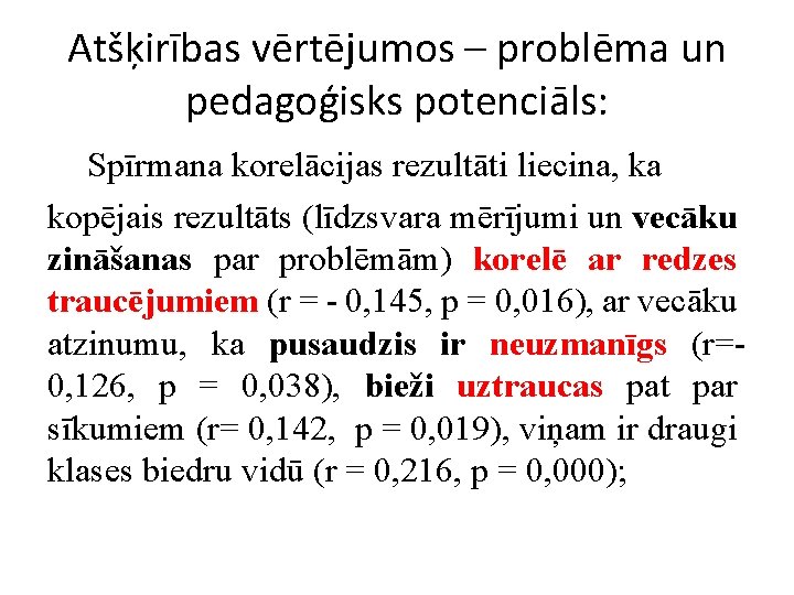 Atšķirības vērtējumos – problēma un pedagoģisks potenciāls: Spīrmana korelācijas rezultāti liecina, ka kopējais rezultāts