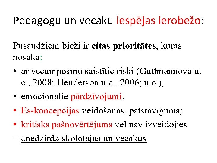 Pedagogu un vecāku iespējas ierobežo: Pusaudžiem bieži ir citas prioritātes, kuras nosaka: • ar