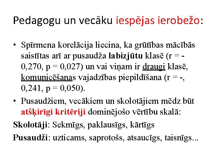 Pedagogu un vecāku iespējas ierobežo: • Spīrmena korelācija liecina, ka grūtības mācībās saistītas arī