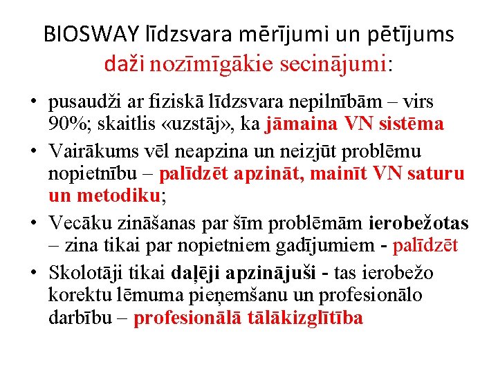 BIOSWAY līdzsvara mērījumi un pētījums daži nozīmīgākie secinājumi: • pusaudži ar fiziskā līdzsvara nepilnībām