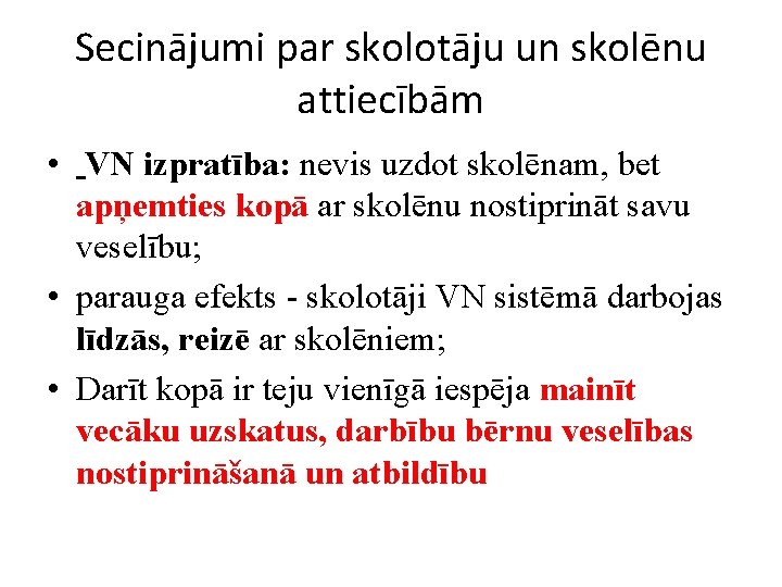 Secinājumi par skolotāju un skolēnu attiecībām • VN izpratība: nevis uzdot skolēnam, bet apņemties