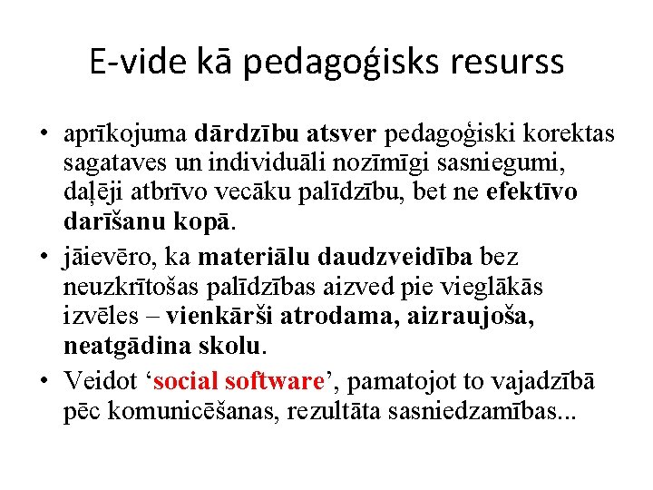 E-vide kā pedagoģisks resurss • aprīkojuma dārdzību atsver pedagoģiski korektas sagataves un individuāli nozīmīgi