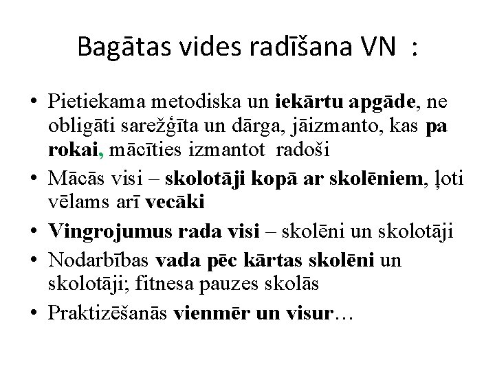 Bagātas vides radīšana VN : • Pietiekama metodiska un iekārtu apgāde, ne obligāti sarežģīta