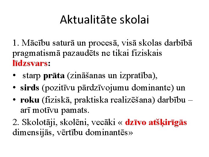 Aktualitāte skolai 1. Mācību saturā un procesā, visā skolas darbībā pragmatismā pazaudēts ne tikai