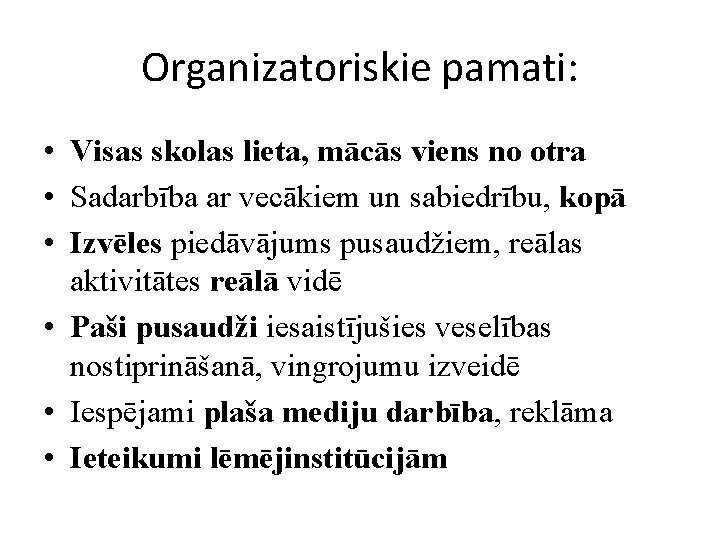 Organizatoriskie pamati: • Visas skolas lieta, mācās viens no otra • Sadarbība ar vecākiem