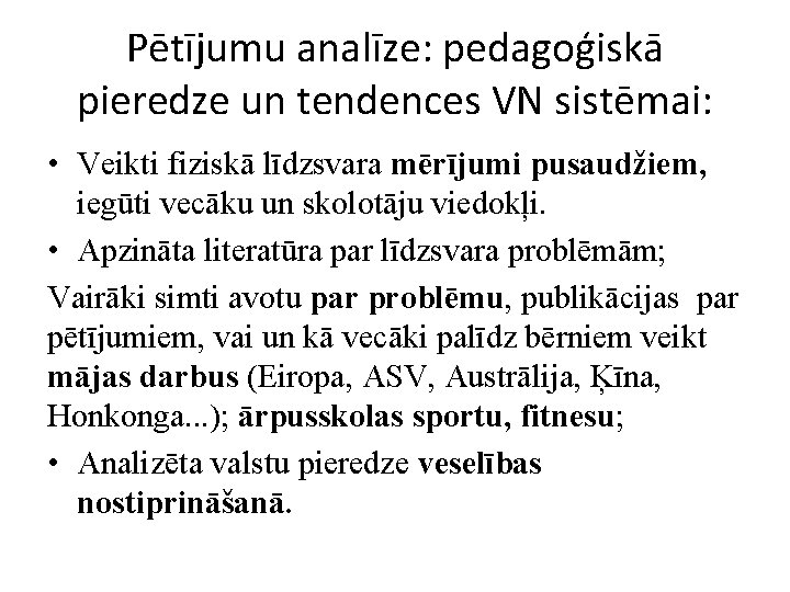 Pētījumu analīze: pedagoģiskā pieredze un tendences VN sistēmai: • Veikti fiziskā līdzsvara mērījumi pusaudžiem,