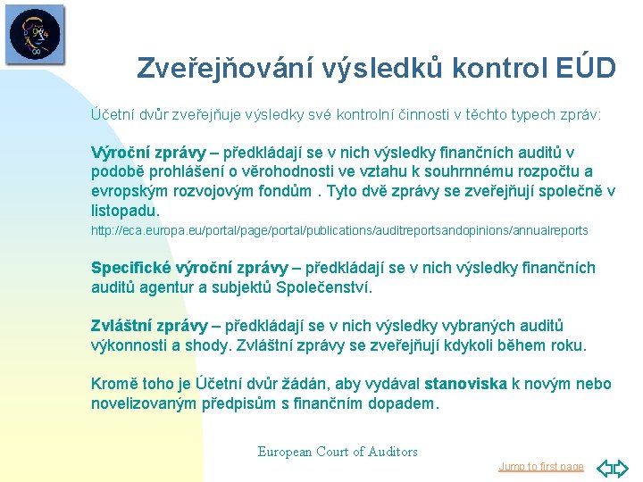 Zveřejňování výsledků kontrol EÚD Účetní dvůr zveřejňuje výsledky své kontrolní činnosti v těchto typech